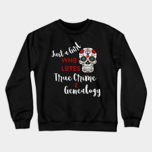 Just a Girl Who Loves True Crime & Genealogy (White Lettering) Crewneck Sweatshirt